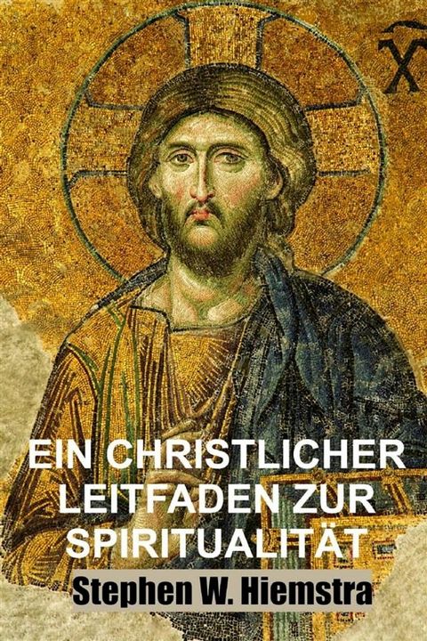 Ein Christlicher Leitfaden zur Spiritualit&auml;t(Kobo/電子書)