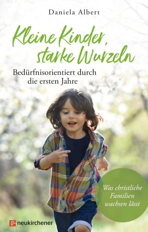 Kleine Kinder, starke Wurzeln - bed&uuml;rfnisorientiert durch die ersten Jahre(Kobo/電子書)