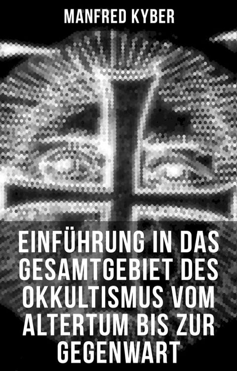 Einf&uuml;hrung in das Gesamtgebiet des Okkultismus vom Altertum bis zur Gegenwart(Kobo/電子書)