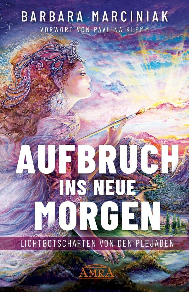  AUFBRUCH INS NEUE MORGEN: Lichtbotschaften von den Plejaden(Kobo/電子書)