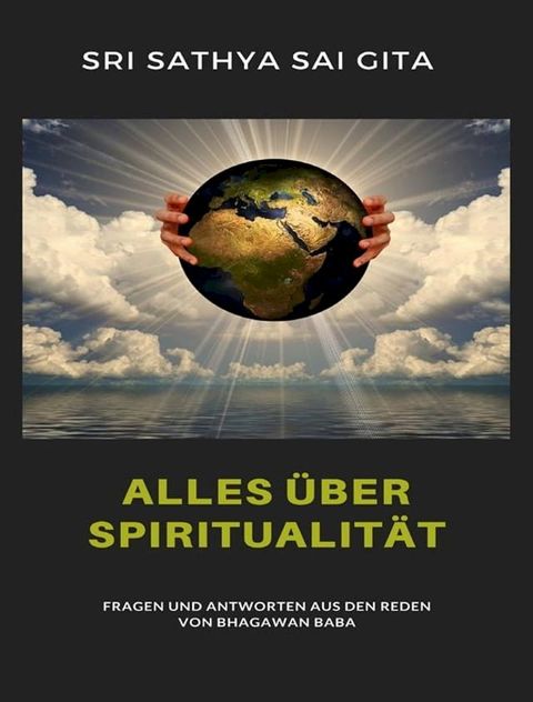 Alles &uuml;ber Spiritualit&auml;t - Fragen und Antworten aus den Reden von Bhagawan Baba(Kobo/電子書)