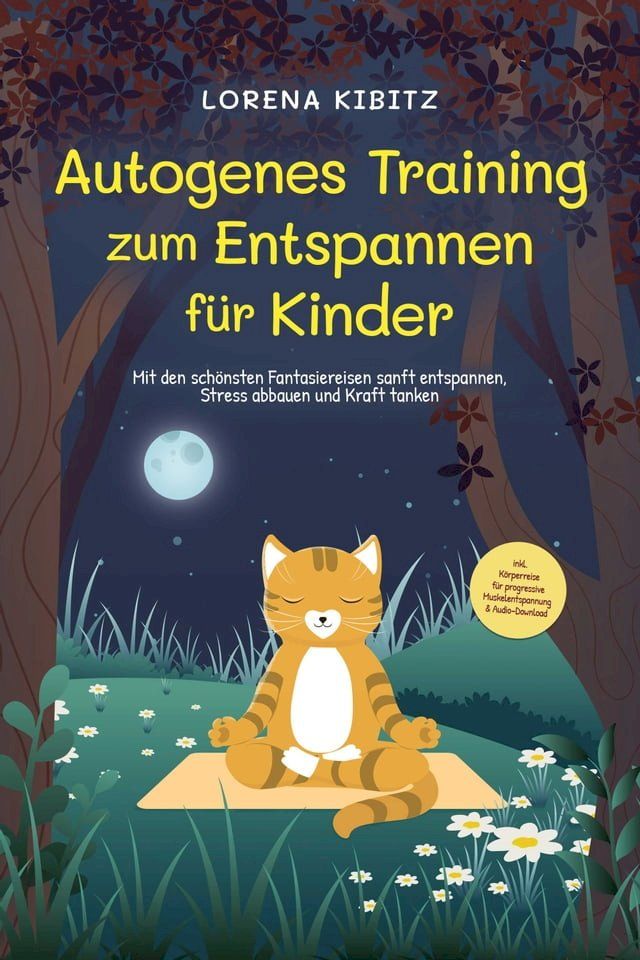  Autogenes Training zum Entspannen f&uuml;r Kinder: Mit den sch&ouml;nsten Fantasiereisen sanft entspannen, Stress abbauen und Kraft tanken - inkl. K&ouml;rperreise f&uuml;r progressive Muskelentspannung & Audio-Download(Kobo/電子書)