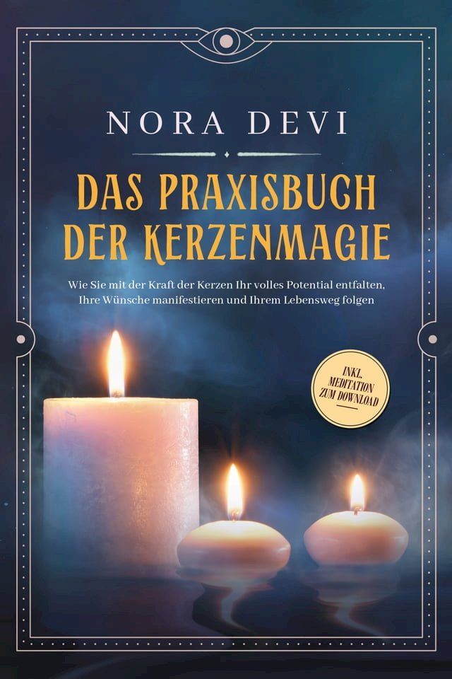  Das Praxisbuch der Kerzenmagie: Wie Sie mit der Kraft der Kerzen Ihr volles Potential entfalten, Ihre W&uuml;nsche manifestieren und Ihrem Lebensweg folgen - inkl. Meditation zum Download(Kobo/電子書)