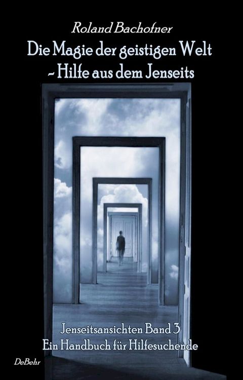 Die Magie der geistigen Welt - Hilfe aus dem Jenseits - Jenseitsansichten Band 3 - Handbuch f&uuml;r Hilfesuchende(Kobo/電子書)