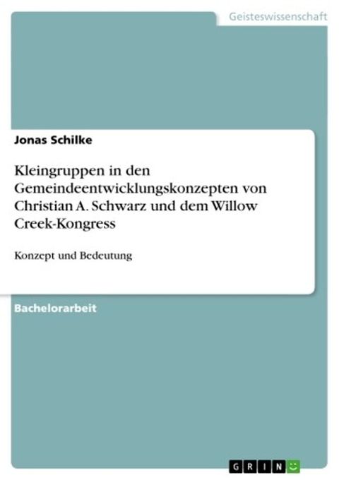 Kleingruppen in den Gemeindeentwicklungskonzepten von Christian A. Schwarz und dem Willow Creek-Kongress(Kobo/電子書)