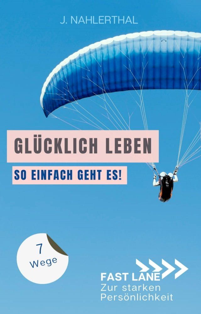  Ja, es gibt einen Ort, an dem das Glück wohnt! 7 Wege zum ankommen und glücklich werden(Kobo/電子書)