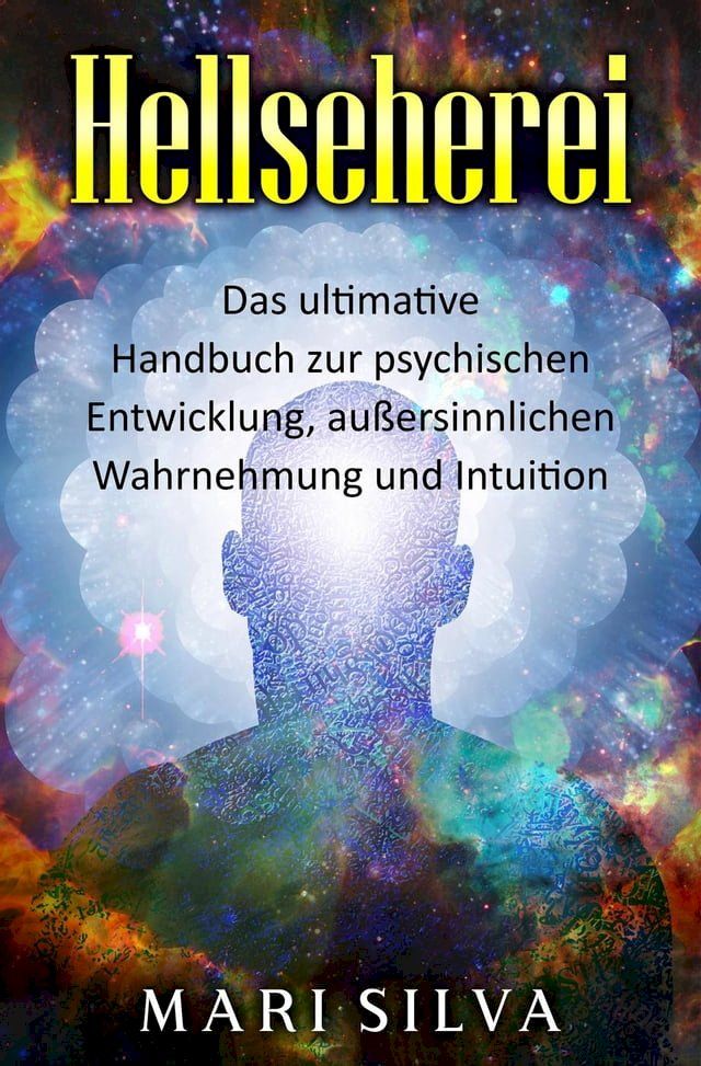  Hellseherei: Das ultimative Handbuch zur psychischen Entwicklung, außersinnlichen Wahrnehmung und Intuition(Kobo/電子書)