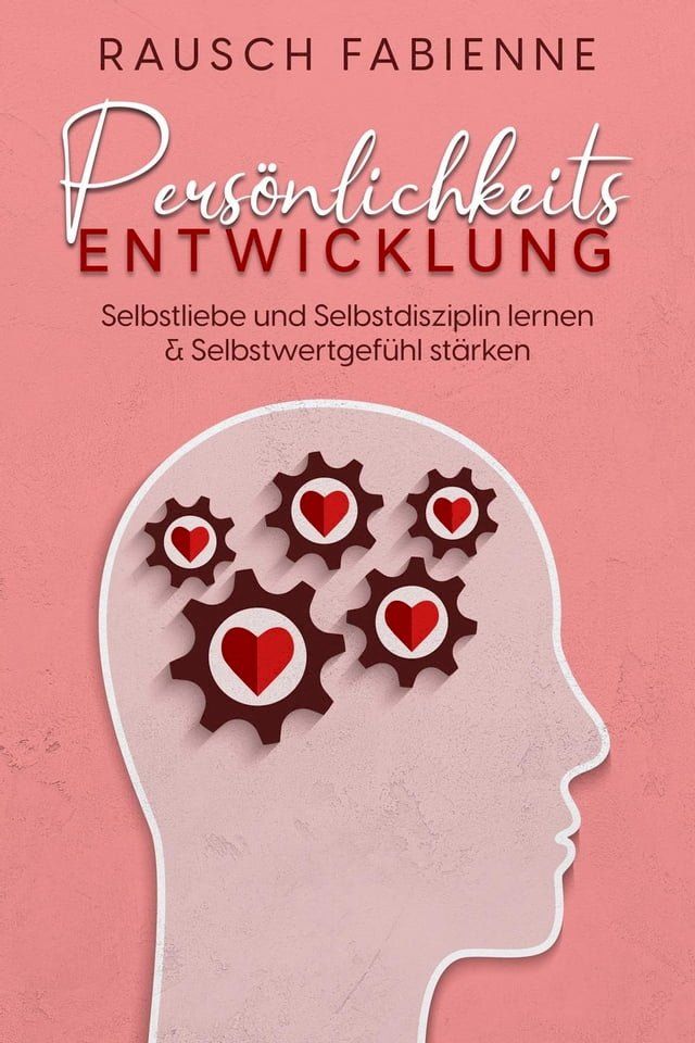  Persönlichkeitsentwicklung : Selbstliebe und Selbstdisziplin lernen & Selbstwertgefühl stärken(Kobo/電子書)