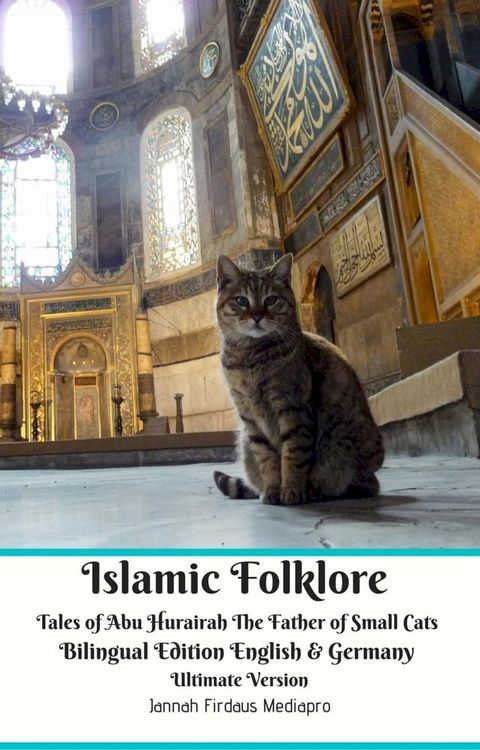 Islamic Folklore Tales of Abu Hurairah The Father of Small Cats Bilingual Edition English and Germany Ultimate Version(Kobo/電子書)