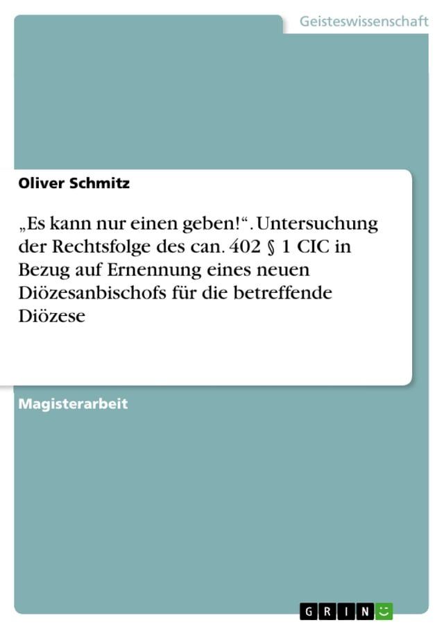  'Es kann nur einen geben!'. Untersuchung der Rechtsfolge des can. 402 § 1 CIC in Bezug auf Ernennung eines neuen Di&ouml;zesanbischofs f&uuml;r die betreffende Di&ouml;zese(Kobo/電子書)