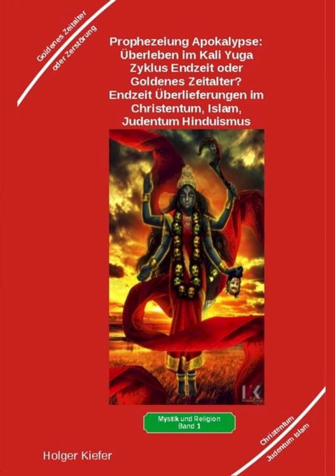 Prophezeiung Apokalypse: &Uuml;berleben im Kali Yuga-Zyklus Endzeit oder Goldenes Zeitalter? Was sagen die Schriften der Veden, die Rishis, Jesus, Paulus, Sadhguru ...(Kobo/電子書)