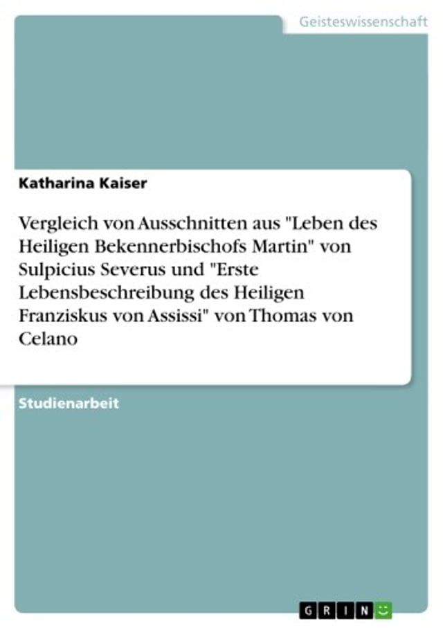  Vergleich von Ausschnitten aus 'Leben des Heiligen Bekennerbischofs Martin' von Sulpicius Severus und 'Erste Lebensbeschreibung des Heiligen Franziskus von Assissi' von Thomas von Celano(Kobo/電子書)