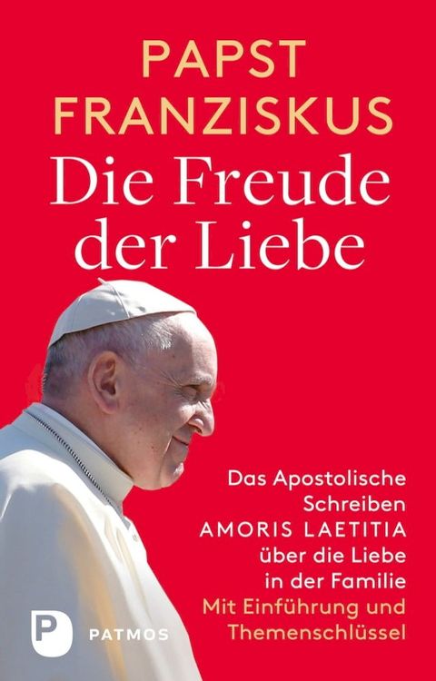 Die Freude der Liebe: Das Apostolische Schreiben Amoris Laetitia &uuml;ber die Liebe in der Familie(Kobo/電子書)