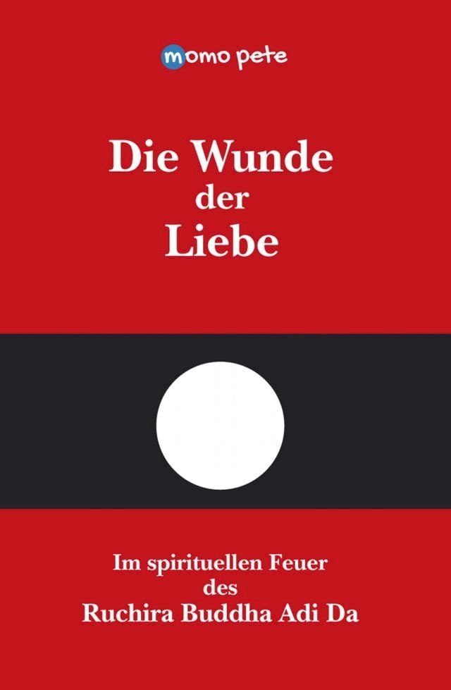  Die Wunde der Liebe - Im spirituellen Feuer des Ruchira Buddha Adi Da(Kobo/電子書)