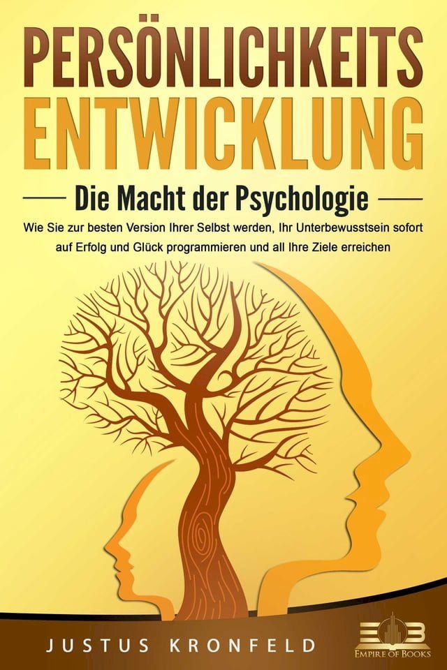  PERS&Ouml;NLICHKEITSENTWICKLUNG - Die Macht der Psychologie: Wie Sie zur besten Version Ihrer selbst werden, Ihr Unterbewusstsein sofort auf Erfolg und Gl&uuml;ck programmieren und all Ihre Ziele erreichen(Kobo/電子書)