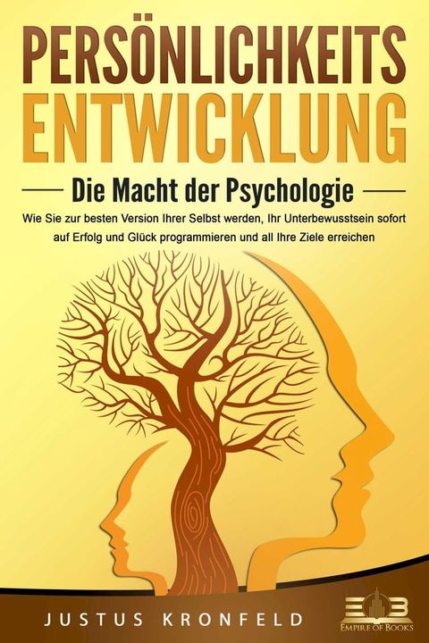 PERS&Ouml;NLICHKEITSENTWICKLUNG - Die Macht der Psychologie: Wie Sie zur besten Version Ihrer selbst werden, Ihr Unterbewusstsein sofort auf Erfolg und Gl&uuml;ck programmieren und all Ihre Ziele erreichen(Kobo/電子書)