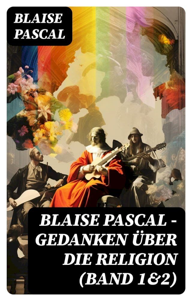  Blaise Pascal - Gedanken über die Religion (Band 1&2)(Kobo/電子書)