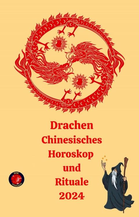 Drachen Chinesisches Horoskop und Rituale 2024(Kobo/電子書)