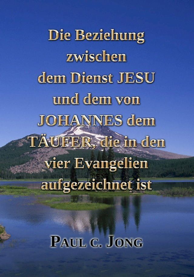  Die Beziehung zwischen dem Dienst JESU und dem von JOHANNES dem T&Auml;UFER, die in den vier Evangelien aufgezeichnet ist(Kobo/電子書)