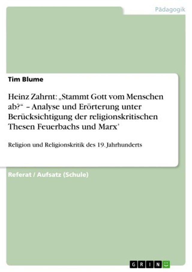  Heinz Zahrnt: 'Stammt Gott vom Menschen ab?' - Analyse und Erörterung unter Berücksichtigung der religionskritischen Thesen Feuerbachs und Marx'(Kobo/電子書)