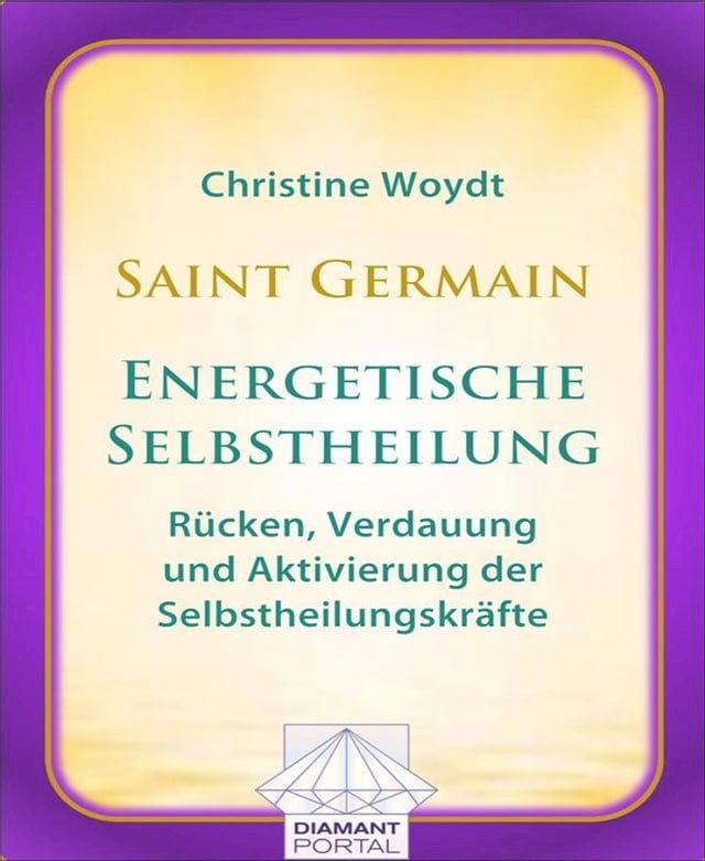  Saint Germain: Energetische Selbstheilung - R&uuml;cken, Verdauung und Aktivierung der Selbstheilungskr&auml;fte(Kobo/電子書)