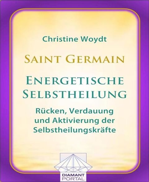 Saint Germain: Energetische Selbstheilung - R&uuml;cken, Verdauung und Aktivierung der Selbstheilungskr&auml;fte(Kobo/電子書)