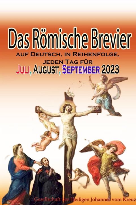 Das R&ouml;mische Brevier auf Deutsch, in Reihenfolge, jeden Tag f&uuml;r Juli, August, September 2023(Kobo/電子書)