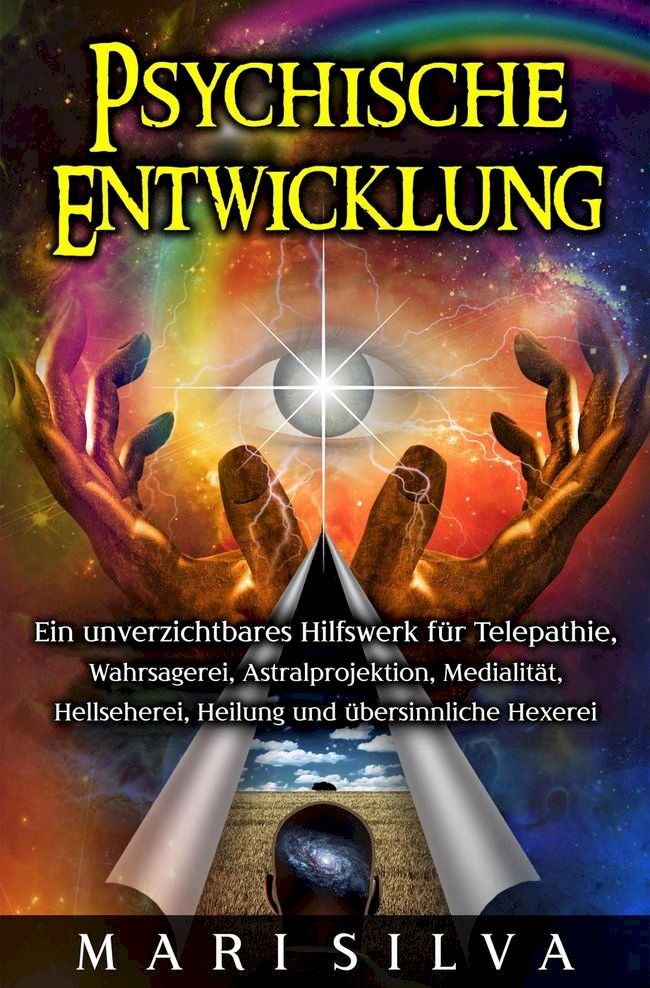  Psychische Entwicklung: Ein unverzichtbares Hilfswerk für Telepathie, Wahrsagerei, Astralprojektion, Medialität, Hellseherei, Heilung und übersinnliche Hexerei(Kobo/電子書)