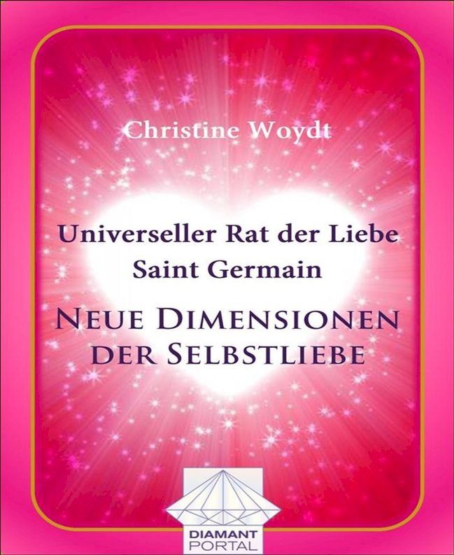  Universeller Rat der Liebe - Saint Germain: Neue Dimensionen der Selbstliebe(Kobo/電子書)