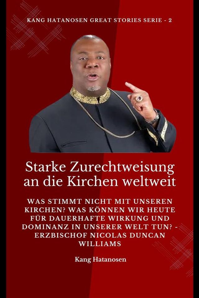  Starke Zurechtweisung an die Kirchen weltweit: Was stimmt nicht mit unseren Kirchen? Was können wir heute für dauerhafte Wirkung und Dominanz in unserer WELT tun? - Erzbischof Nicolas Duncan Williams(Kobo/電子書)