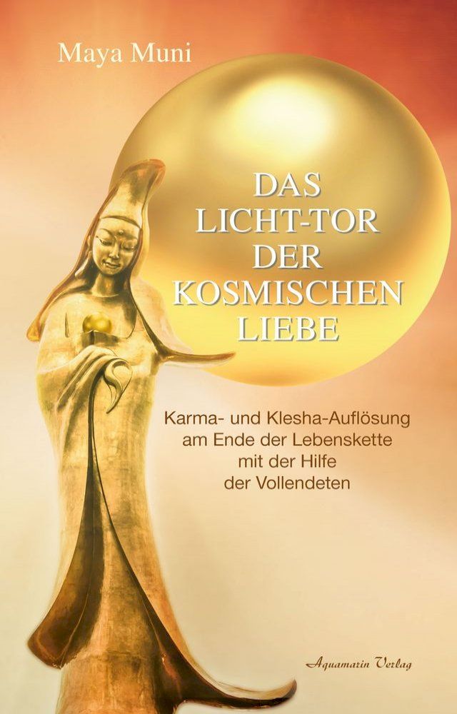  Das Licht-Tor der kosmischen Liebe: Karma und Klesha-Auflösung am Ende der Lebenskette mit der Hilfe der Vollendeten(Kobo/電子書)