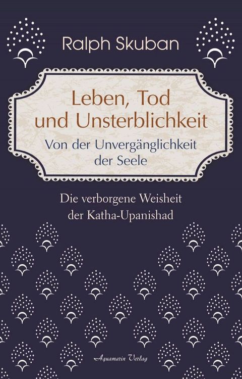 Leben, Tod und Unsterblichkeit: Die verborgene Weisheit der Katha-Upanishad(Kobo/電子書)