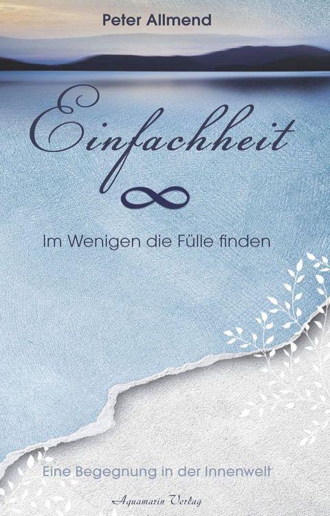 Einfachheit - Im Wenigen die F&uuml;lle finden. Eine Begegnung in der Innenwelt(Kobo/電子書)