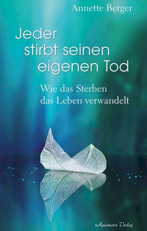 Jeder stirbt seinen eigenen Tod - Wie das Sterben das Leben verwandelt(Kobo/電子書)