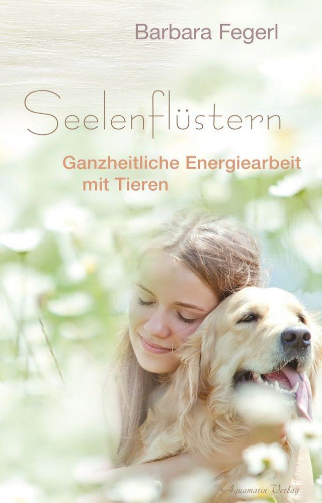  Seelenflüstern - Ganzheitliche Energiearbeit mit Tieren(Kobo/電子書)