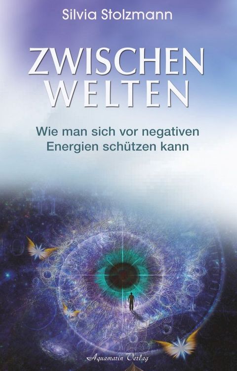 Zwischenwelten: Wie man sich vor negativen Energien sch&uuml;tzen kann(Kobo/電子書)