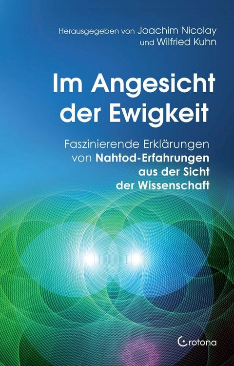 Im Angesicht der Ewigkeit: Faszinierende Erklärungen von Nahtod-Erfahrungen aus der Sicht der Wissenschaft(Kobo/電子書)