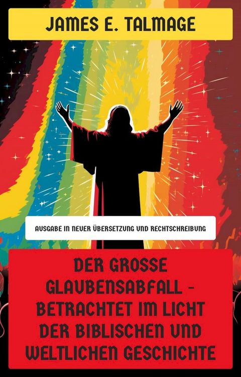 Der gro&szlig;e Glaubensabfall - Betrachtet im Licht der biblischen und weltlichen Geschichte(Kobo/電子書)