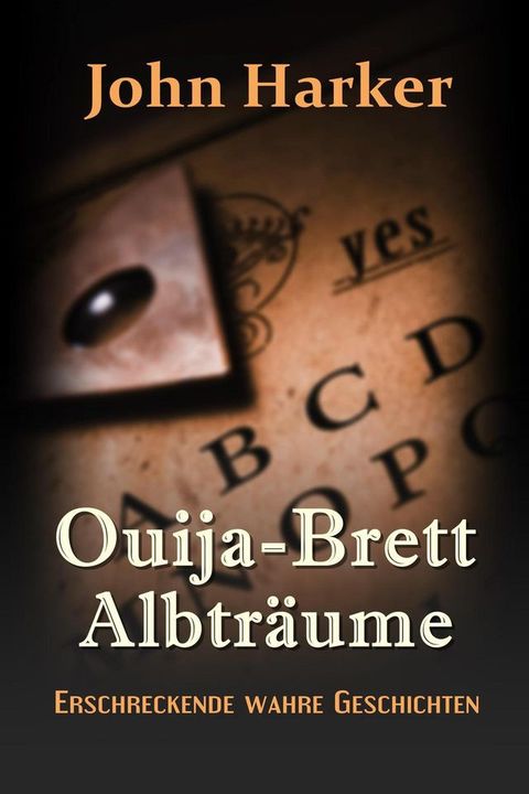 Ouija-Brett Albträume: Erschreckende wahre Geschichten(Kobo/電子書)