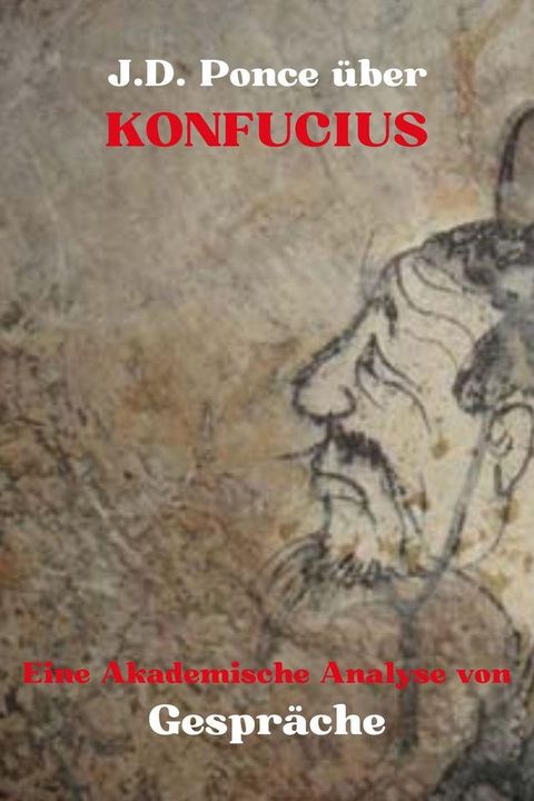 J.D. Ponce &uuml;ber Konfuzius: Eine Akademische Analyse von Gespr&auml;che(Kobo/電子書)