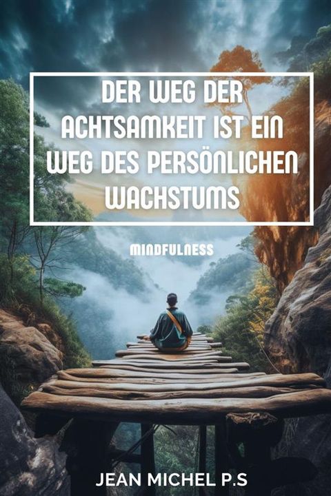 Der Weg der Achtsamkeit ist ein Weg des pers&ouml;nlichen Wachstums(Kobo/電子書)