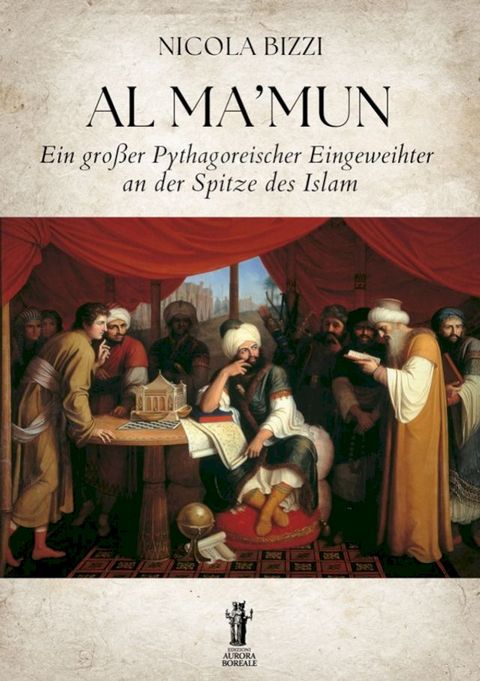 Al Ma’mun. Ein großer Pythagoreischer Eingeweihter an der spitze des Islam