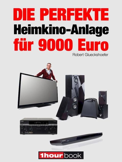 Die perfekte Heimkino-Anlage für 9000 Euro(Kobo/電子書)