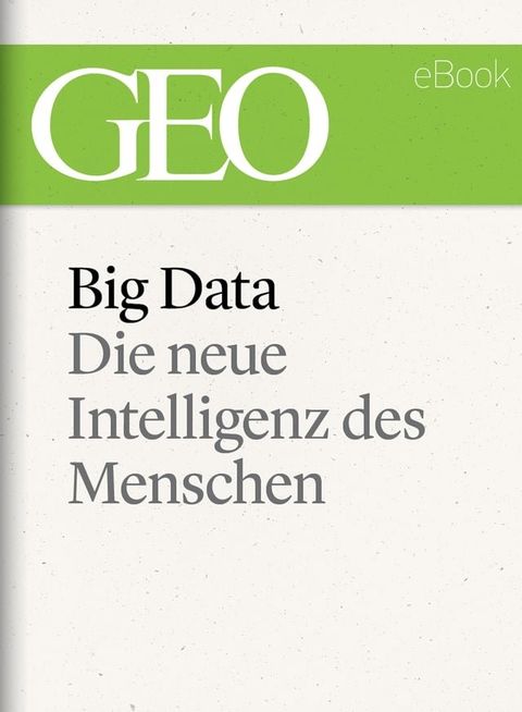 Big Data: Die neue Intelligenz des Menschen (GEO eBook)(Kobo/電子書)