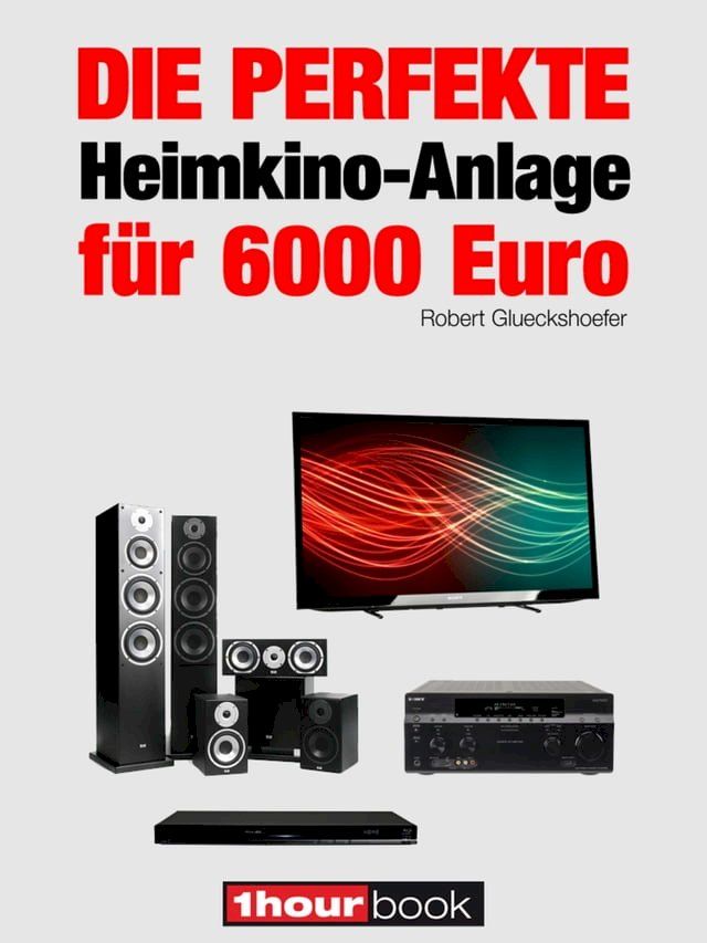  Die perfekte Heimkino-Anlage für 6000 Euro(Kobo/電子書)