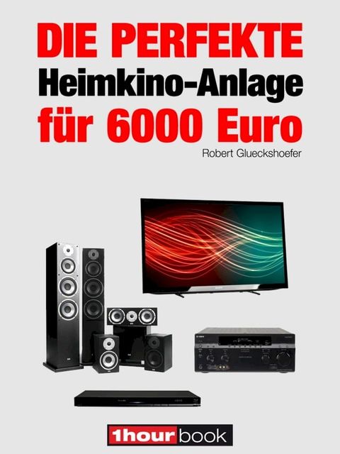 Die perfekte Heimkino-Anlage für 6000 Euro(Kobo/電子書)