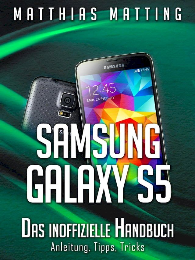  Samsung Galaxy S5 – das inoffizielle Handbuch. Anleitung, Tipps, Tricks(Kobo/電子書)