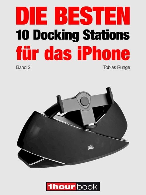 Die besten 10 Docking Stations für das iPhone (Band 2)(Kobo/電子書)