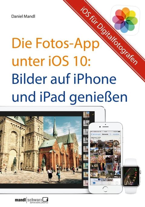 Die Fotos-App unter iOS 10 – Bilder auf iPhone und iPad genießen(Kobo/電子書)