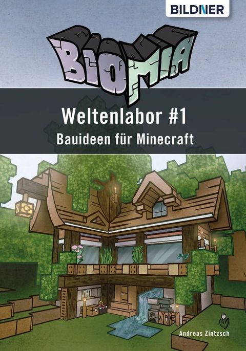 BIOMIA - Weltenlabor #1 Bauanleitungen f&uuml;r Minecraft(Kobo/電子書)